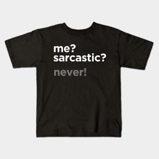 ME? SARCASTIC? NEVER! Kids T-Shirt